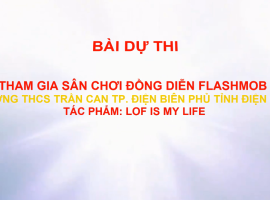 BÀI ĐỒNG DIỄN FLASHMOB THỨ HAI CỦA TRƯỜNG THCS TRẦN CAN - TP. ĐIỆN BIÊN PHỦ - TỈNH ĐIỆN BIÊN